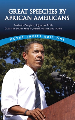 Great Speeches by African Americans: Frederick Douglass, Sojourner Truth, Dr. Martin Luther King, Jr., Barack Obama, and Others By James Daley Cover Image