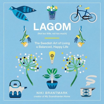 Lagom Lib/E: Not Too Little, Not Too Much: The Swedish Art of Living a Balanced, Happy Life