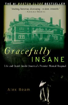 Gracefully Insane: The Rise and Fall of America's Premier Mental Hospital