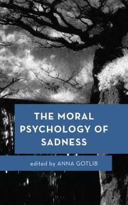 The Moral Psychology of Sadness (Moral Psychology of the Emotions #3)