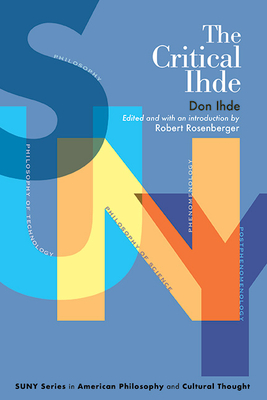 The Critical Ihde By Don Ihde, Robert Rosenberger (Editor), Robert Rosenberger (Introduction by) Cover Image