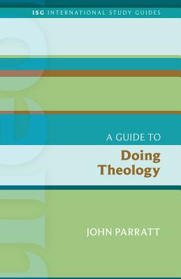 A Guide to Doing Theology (International Study Guides) By John Parratt Cover Image