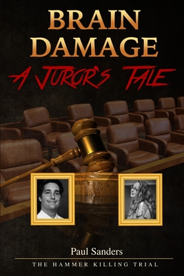 Brain Damage: A Juror's Tale: The Hammer Killing Trial Cover Image