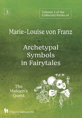 Volume 3 of the Collected Works of Marie-Louise von Franz: Archetypal Symbols in Fairytales: The Maiden's Quest By Marie-Louise Von Franz Cover Image