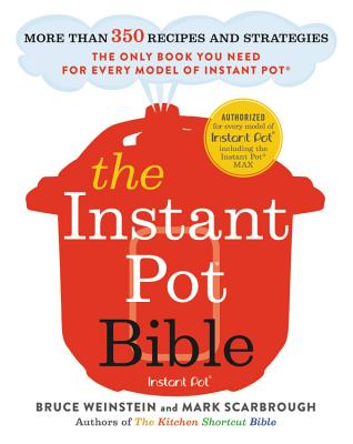 The Instant Pot Bible: More than 350 Recipes and Strategies: The Only Book You Need for Every Model of Instant Pot