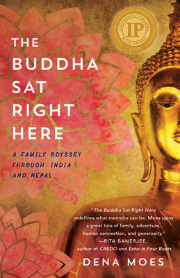 The Buddha Sat Right Here: A Family Odyssey Through India and Nepal By Dena Moes Cover Image