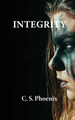 Integrity: Healing the Trauma of Child Abuse, Neglect, and Domestic Abuse By C. S. Phoenix, Rachel Ross (Artist) Cover Image