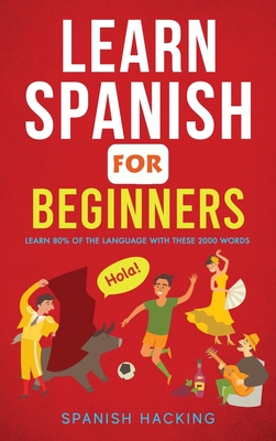 Learn Spanish For Beginners - Learn 80% Of The Language With These 2000 Words! Cover Image