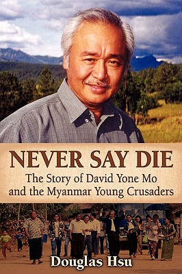 Never Say Die: The Story of David Yone Mo and the Myanmar Young Crusaders Cover Image