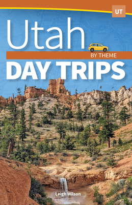 Utah Day Trips by Theme Cover Image