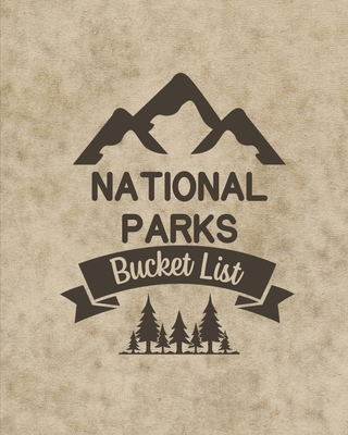 U. S. National Parks Bucket List Book: Adventure And Travel Log Book, List Of Attractions For 63 National Parks To Plan Your Visits, Journal, Organize Cover Image