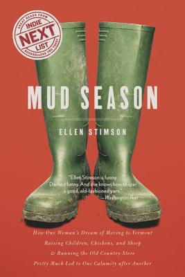 Cover Image for Mud Season: How One Woman's Dream of Moving to Vermont, Raising Children, Chicken and Sheep & Running the Old Country Store Pretty Much Led to One Calamity After Another