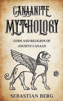 Canaanite Mythology: Gods and Religion of Ancient Canaan Cover Image