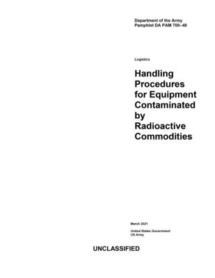 Department of the Army Pamphlet DA PAM 700-48 Logistics: Handling Procedures for Equipment Contaminated by Radioactive Commodities March 2021 By United States Government Us Army Cover Image