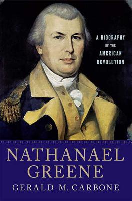 Nathanael Greene: A Biography of the American Revolution