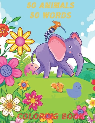 50 Animals 50 Words Coloring Book: Beautiful Animals, For Kids 3-6 ( 110 Pages 8.5*11 Inches ) By Kady Cover Image