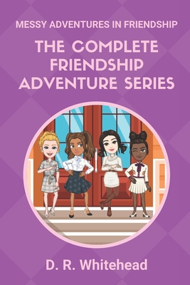 Messy Adventures in Friendship Complete Series: Books 1-4 By D. R. Whitehead Cover Image