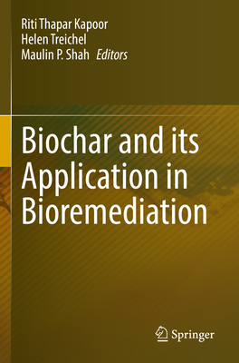 Biochar and Its Application in Bioremediation By Riti Thapar Kapoor (Editor), Helen Treichel (Editor), Maulin P. Shah (Editor) Cover Image