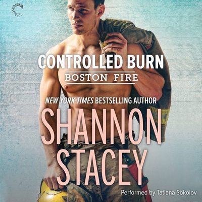 Controlled Burn Lib/E (Boston Fire #2) By Shannon Stacey, Tatiana Sokolov (Read by) Cover Image