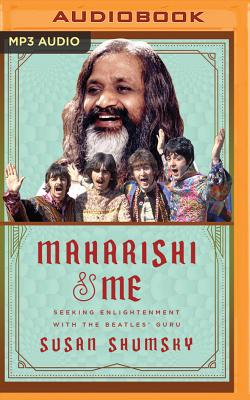 Maharishi & Me: Seeking Enlightenment with the Beatles' Guru By Susan Shumsky, Laural Merlington (Read by) Cover Image