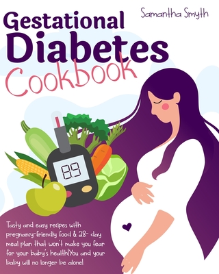 Gestational Diabetes Cookbook: Tasty and Easy Recipes with Pregnancy-Friendly Food & 28-day Meal Plan that Won't Make You Fear for Your Baby'HealthYo Cover Image