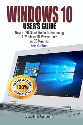 Windows 10 User's Guide: New 2020 Quick Guide to Becoming A Windows 10 Power User in 60 Minutes For Seniors Cover Image