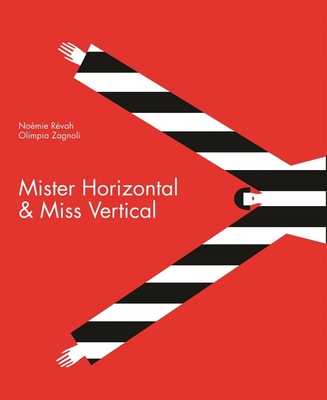 Mister Horizontal & Miss Vertical By Noémie Révah, Olimpia Zagnoli (Illustrator) Cover Image