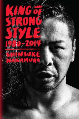 King of Strong Style: 1980-2014 Cover Image