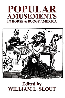 Popular Amusements in Horse & Buggy America: An Anthology of Contemporaneous Essays (Black Political Studies #2) Cover Image
