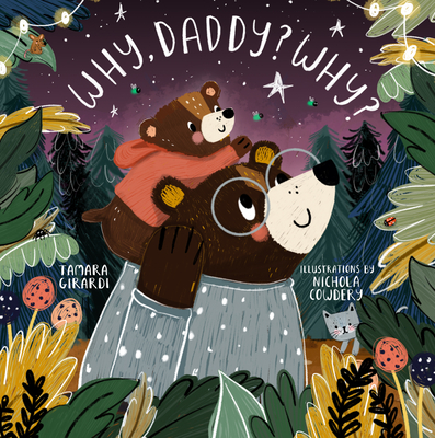 Why, Daddy? Why? By Tamara Girardi, Nichola Cowdery (Illustrator) Cover Image