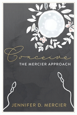 Conceive (Full colour edition): The Mercier Approach By Jennifer Mercier Cover Image