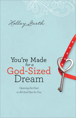 You're Made for a God-Sized Dream: Opening the Door to All God Has for You By Holley Gerth Cover Image