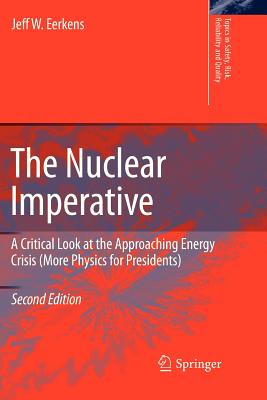 The Nuclear Imperative: A Critical Look at the Approaching Energy Crisis (More Physics for Presidents) (Topics in Safety #16) By Jeff Eerkens Cover Image
