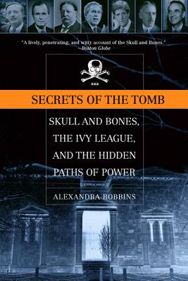 Secrets of the Tomb: Skull And Bones, The Ivy League, And the Hidden   Paths Of Power By Alexandra Robbins Cover Image