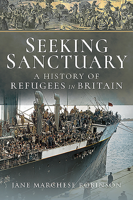 Seeking Sanctuary: A History of Refugees in Britain By Jane Marchese Robinson Cover Image