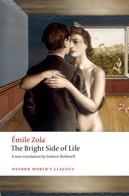 The Bright Side of Life (Oxford World's Classics) By Emile Zola, Andrew Rothwell (Editor) Cover Image