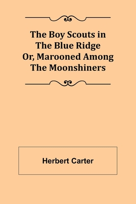 The Boy Scouts in the Blue Ridge; Or, Marooned Among the Moonshiners Cover Image