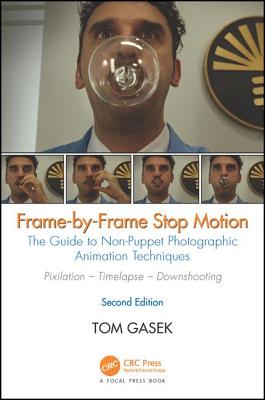 Frame-By-Frame Stop Motion: The Guide to Non-Puppet Photographic Animation Techniques By Tom Gasek Cover Image