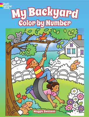 My Backyard Color by Number (Dover Coloring Books) By Maggie Swanson Cover Image