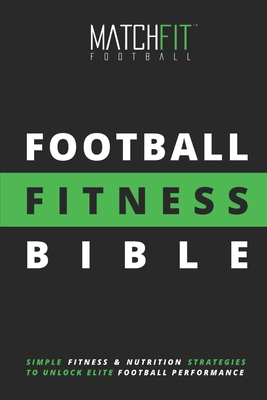 The Football Fitness Bible By Matchfit Conditioning Cover Image