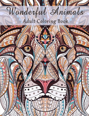 Download Wonderful Animals An Inspiring Adult Coloring Book Animal Coloring Gift Book With Over 40 Unique Images Animal Kingdom Stress Reli Paperback University Press Books Berkeley