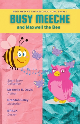 BUSY MEECHE and Maxwell the Bee By Davis R. Mechelle, Brandon Coley (Illustrator), Bpalk (Other) Cover Image