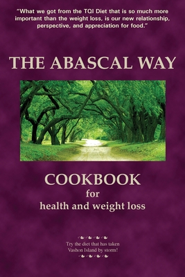 The Abascal Way: The TQI Diet Cookbook By Kathy Abascal Cover Image