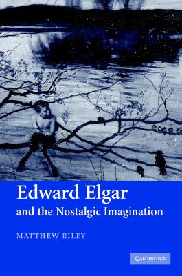 Cover for Edward Elgar and the Nostalgic Imagination