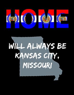 Home Will Always Be Kansas City, Missouri: MO State Note Book By Localborn Localpride Cover Image