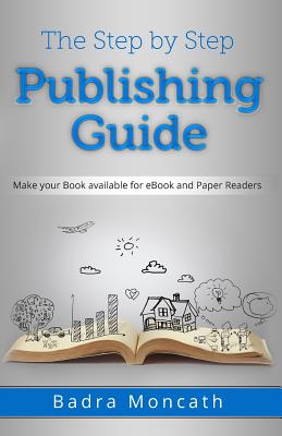 The Step by Step Publishing Guide: Make your Book available for