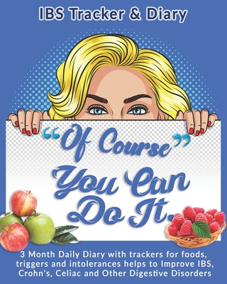 Of Course You Can Do It: IBS Tracker & Diary: 3 Month Daily Diary with trackers for foods, triggers and intolerances helps to Improve IBS, Croh By Rose Greham Cover Image