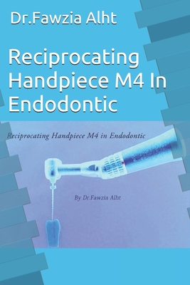 Reciprocating Handpiece M4 In Endodontic: Endodontic book By Dr Fawzia Alht Cover Image