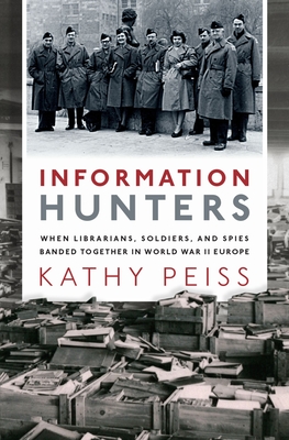 Information Hunters: When Librarians, Soldiers, and Spies Banded Together in World War II Europe Cover Image