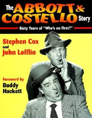 The Abbott & Costello Story: Sixty Years of Who's on First? By Stephen Cox Cover Image